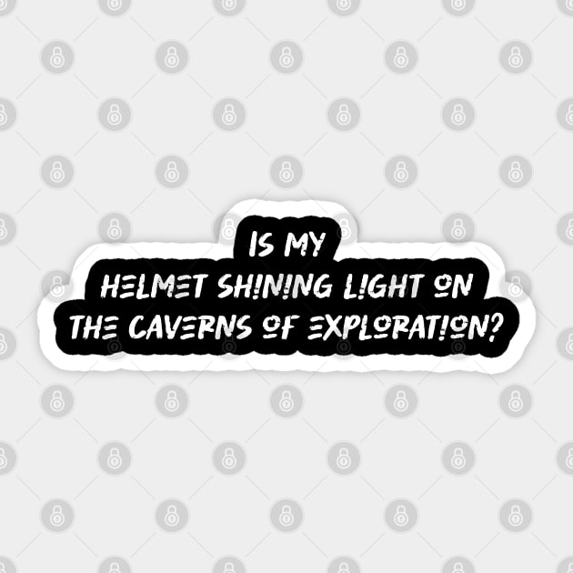 Is my helmet shining light on the caverns of exploration - Caving Lover Sticker by BenTee